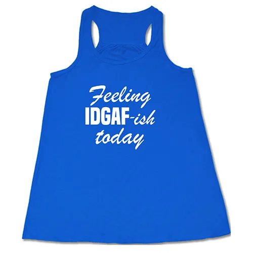 Feeling IDGAFish Today Shirt